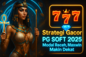 Strategi Gacor PG SOFT 2025: Modal Receh, Maxwin Makin Dekat
